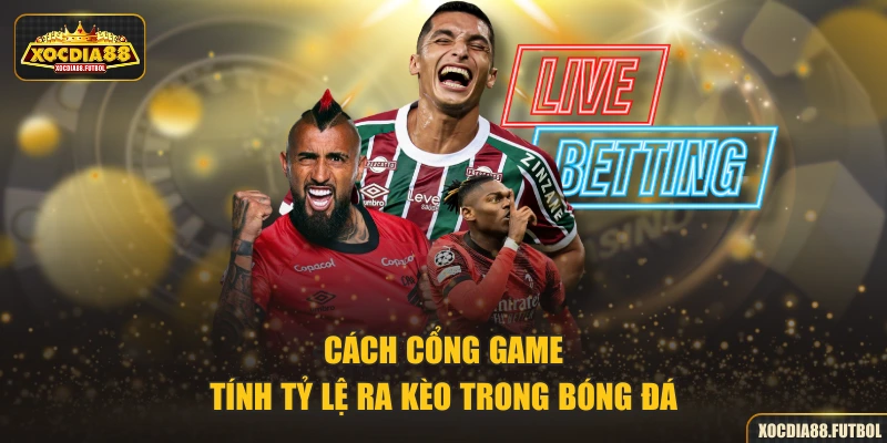 Cách cổng game tính tỷ lệ ra kèo trong bóng đá