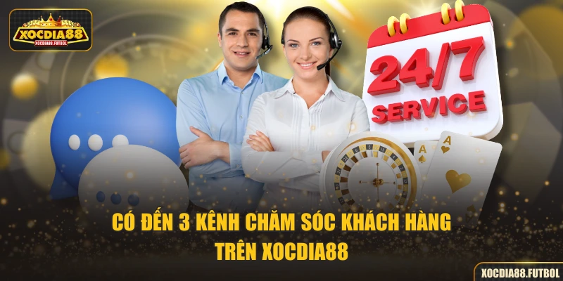 Có đến 3 kênh chăm sóc khách hàng trên XOCDIA88