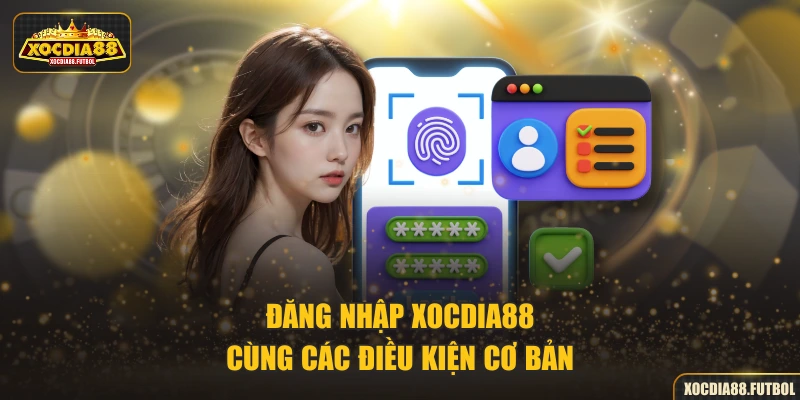 Đăng nhập XOCDIA88 cùng các điều kiện cơ bản