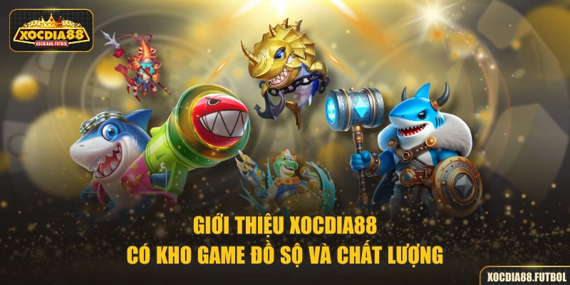 Giới thiệu XOCDIA88 có kho game đồ sộ và chất lượng