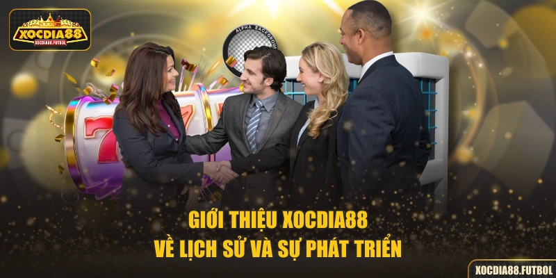 Giới thiệu XOCDIA88 về lịch sử và sự phát triển