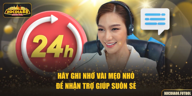 Hãy ghi nhớ vài mẹo nhỏ để nhận trợ giúp suôn sẻ