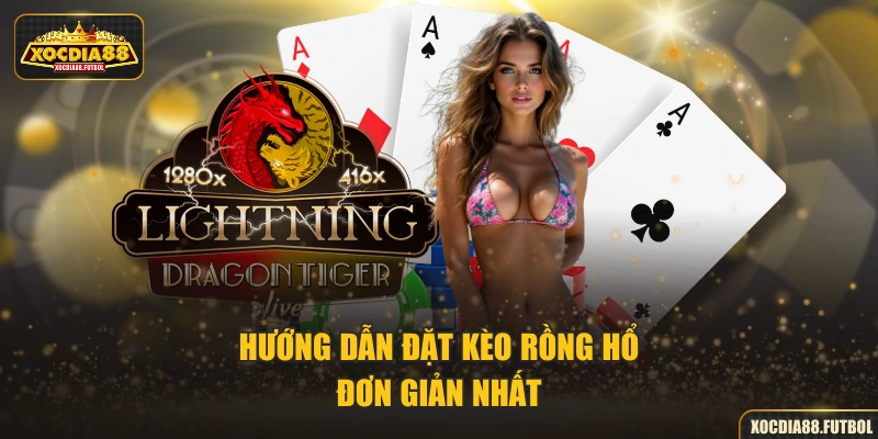 Hướng dẫn đặt kèo Rồng Hổ đơn giản nhất
