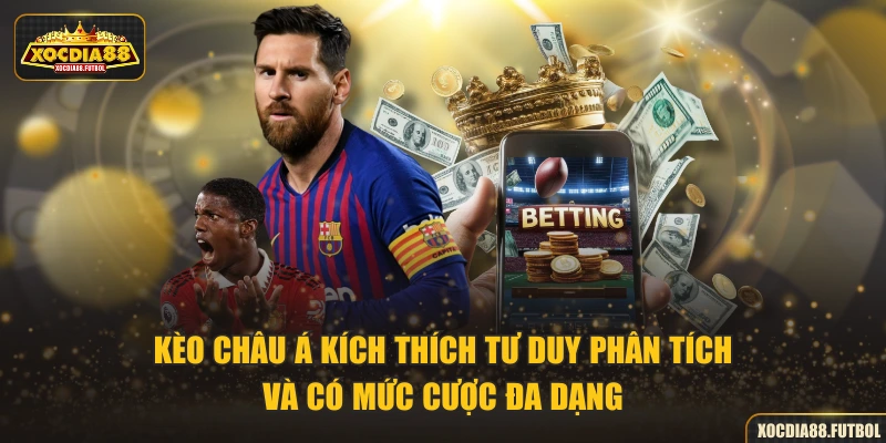 Kèo châu Á kích thích tư duy phân tích và có mức cược đa dạng