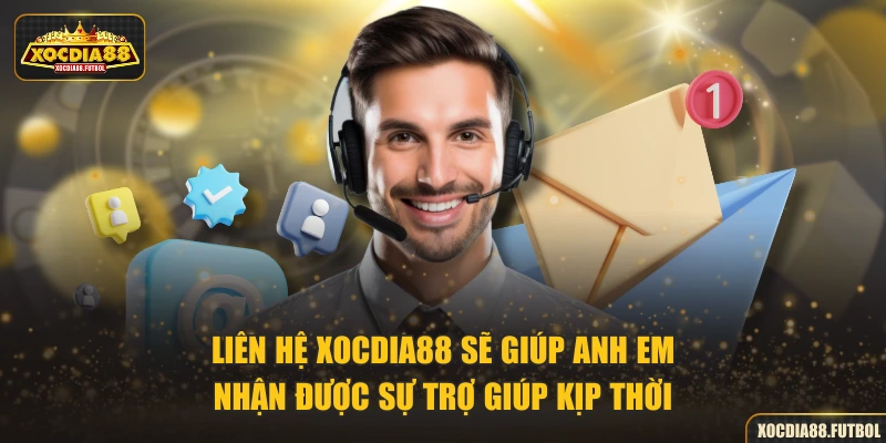 Liên hệ XOCDIA88 sẽ giúp anh em nhận được sự trợ giúp kịp thời