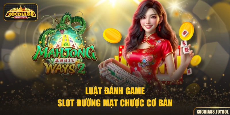 Luật đánh game Slot Đường Mạt Chược cơ bản