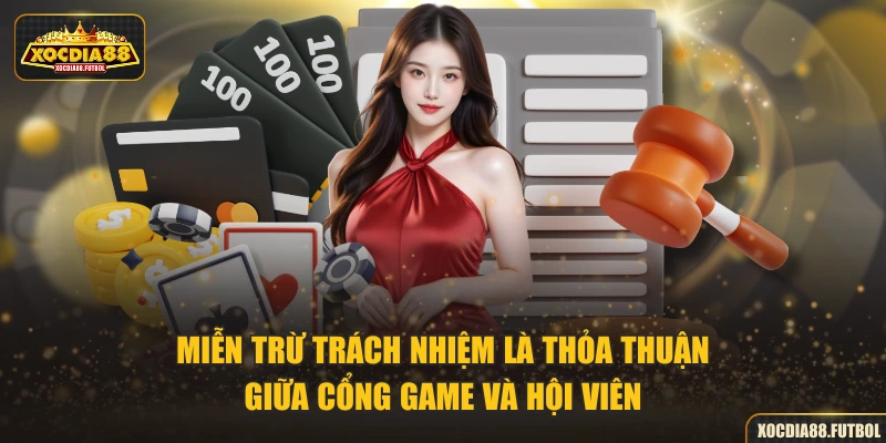 Miễn trừ trách nhiệm là thỏa thuận giữa cổng game và hội viên