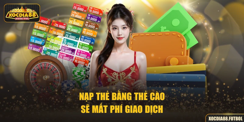 Nạp thẻ bằng thẻ cào sẽ mất phí giao dịch