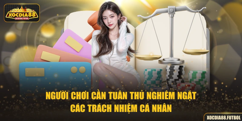 Người chơi cần tuân thủ nghiêm ngặt các trách nhiệm cá nhân