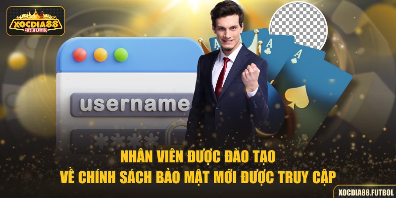 Nhân viên được đào tạo về chính sách bảo mật mới được truy cập