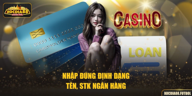 Nhập đúng định dạng tên, STK ngân hàng