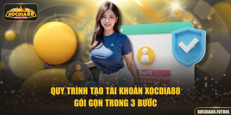 Quy trình tạo tài khoản XOCDIA88 gói gọn trong 3 bước