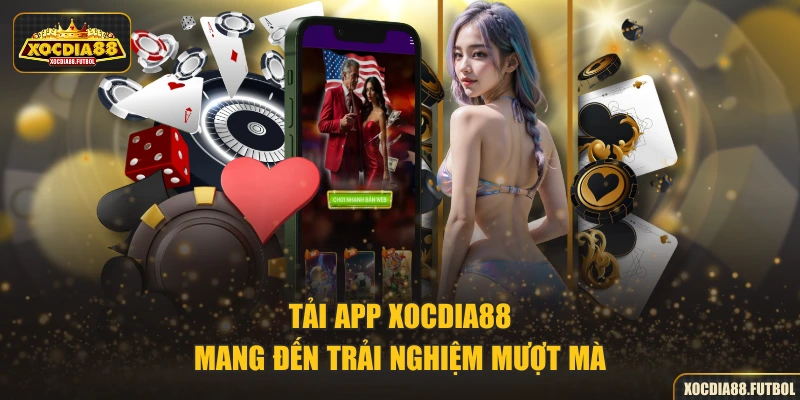 Tải app XOCDIA88 mang đến trải nghiệm mượt mà