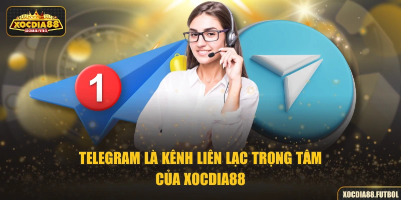 Telegram là kênh liên lạc trọng tâm của XOCDIA88