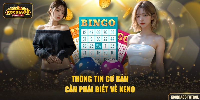 Thông tin cơ bản cần phải biết về Keno
