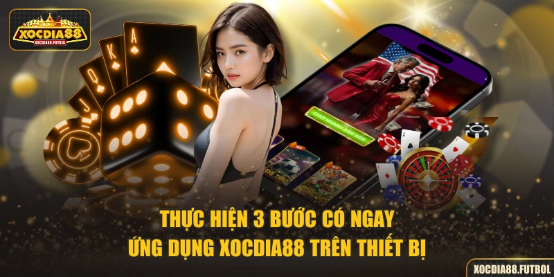 Thực hiện 3 bước có ngay ứng dụng XOCDIA88 trên thiết bị