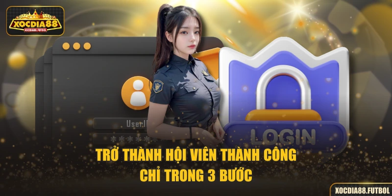 Trở thành hội viên thành công chỉ trong 3 bước